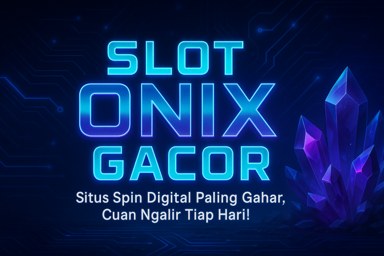 SLOT ONIX GACOR Situs Spin Digital Paling Gahar Cuan Ngalir Tiap Hari
