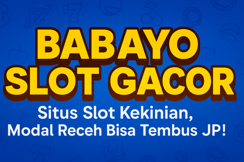 babayo slot gacor situs slot kekinian modal receh bisa tembus jp